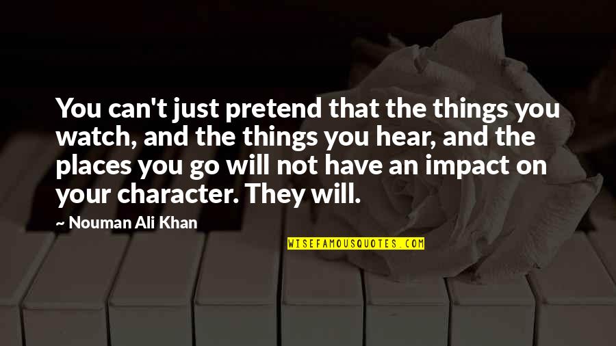 Things You Hear Quotes By Nouman Ali Khan: You can't just pretend that the things you