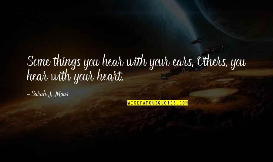 Things You Hear Quotes By Sarah J. Maas: Some things you hear with your ears. Others,