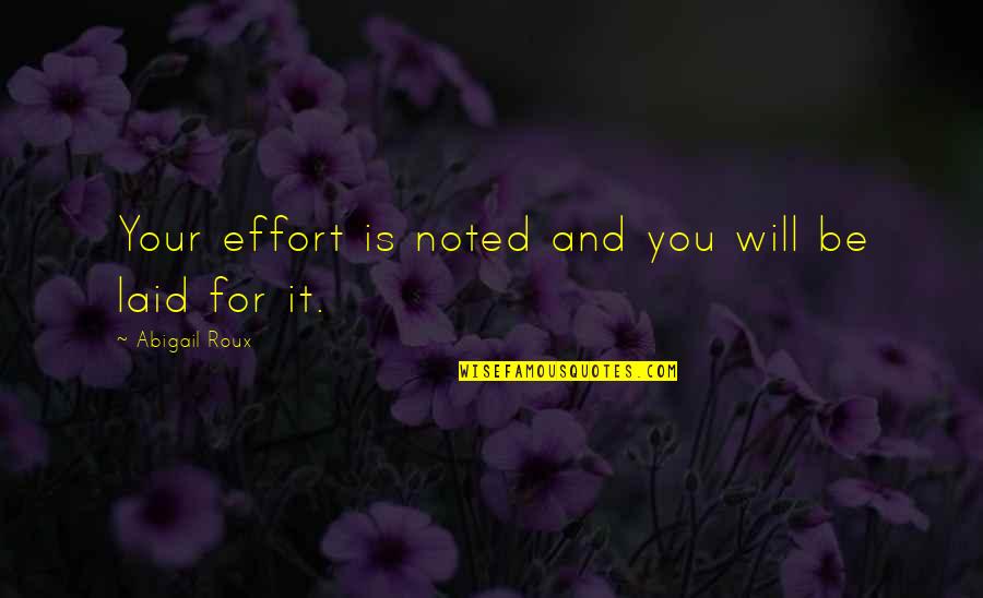 Things You Know By 65 Quotes By Abigail Roux: Your effort is noted and you will be Things You Know By 65 Quotes By Abigail Roux: Your effort is noted and you will be
