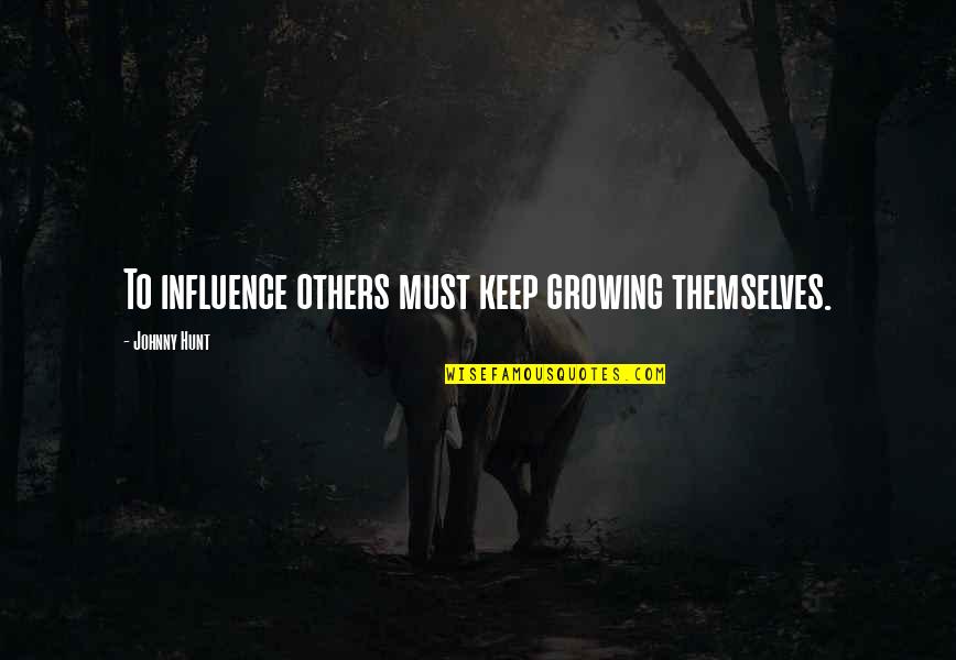 Things You Least Expect Quotes By Johnny Hunt: To influence others must keep growing themselves.