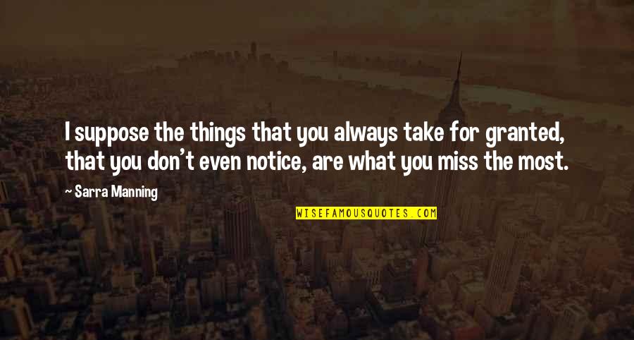 Things You Miss Quotes By Sarra Manning: I suppose the things that you always take Things You Miss Quotes By Sarra Manning: I suppose the things that you always take