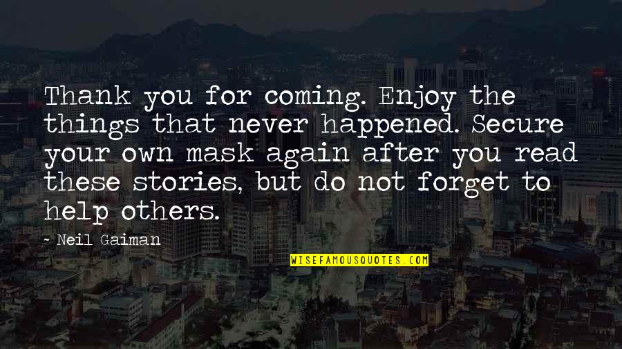 Things You Never Forget Quotes By Neil Gaiman: Thank you for coming. Enjoy the things that