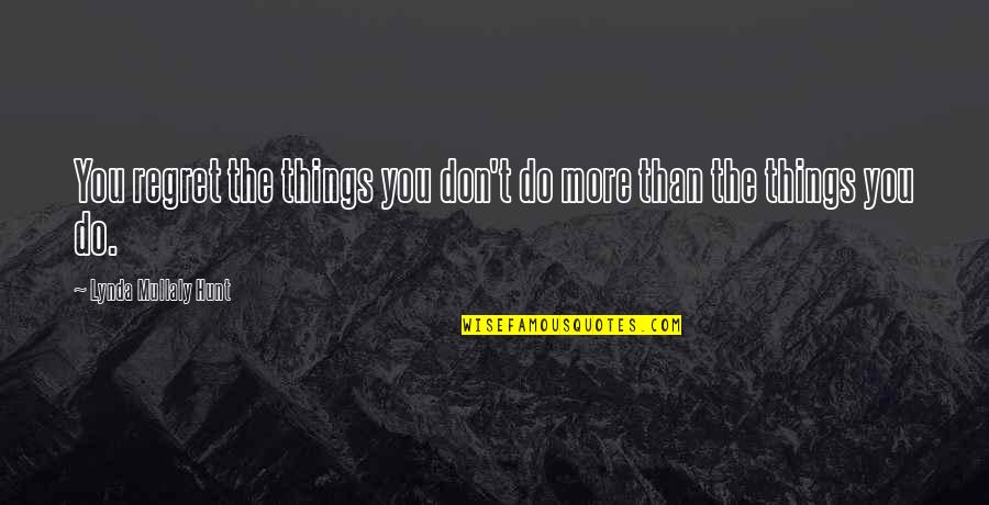 Things You Regret Quotes By Lynda Mullaly Hunt: You regret the things you don't do more