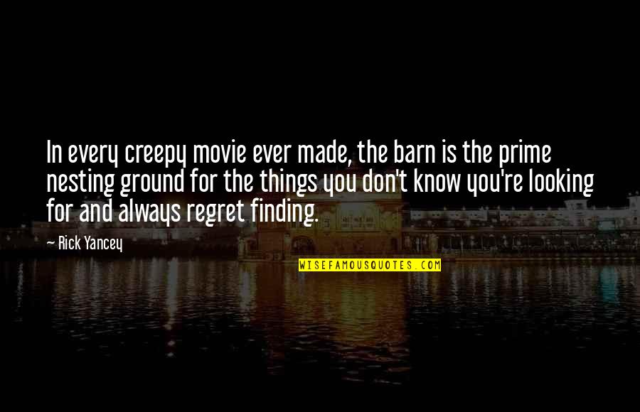 Things You Regret Quotes By Rick Yancey: In every creepy movie ever made, the barn