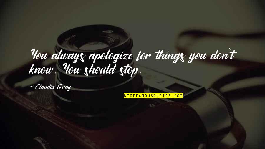 Things You Should Know Quotes By Claudia Gray: You always apologize for things you don't know.