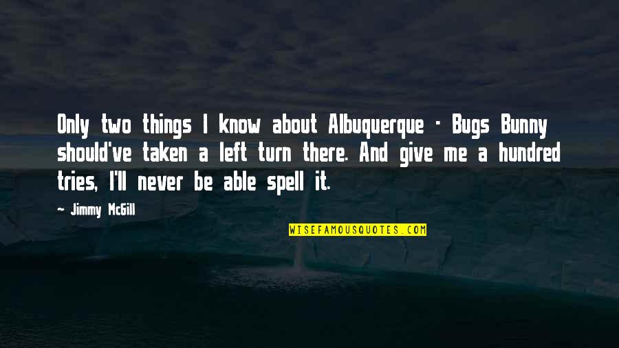 Things You Should Know Quotes By Jimmy McGill: Only two things I know about Albuquerque -