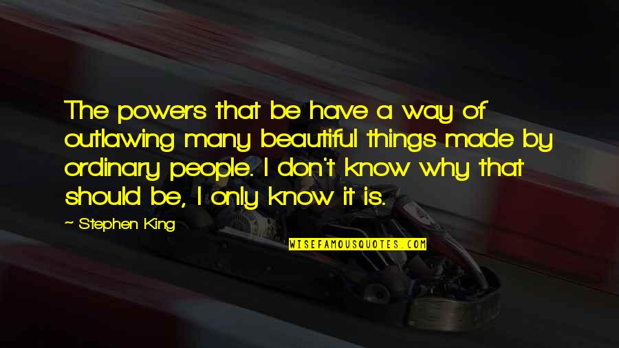 Things You Should Know Quotes By Stephen King: The powers that be have a way of