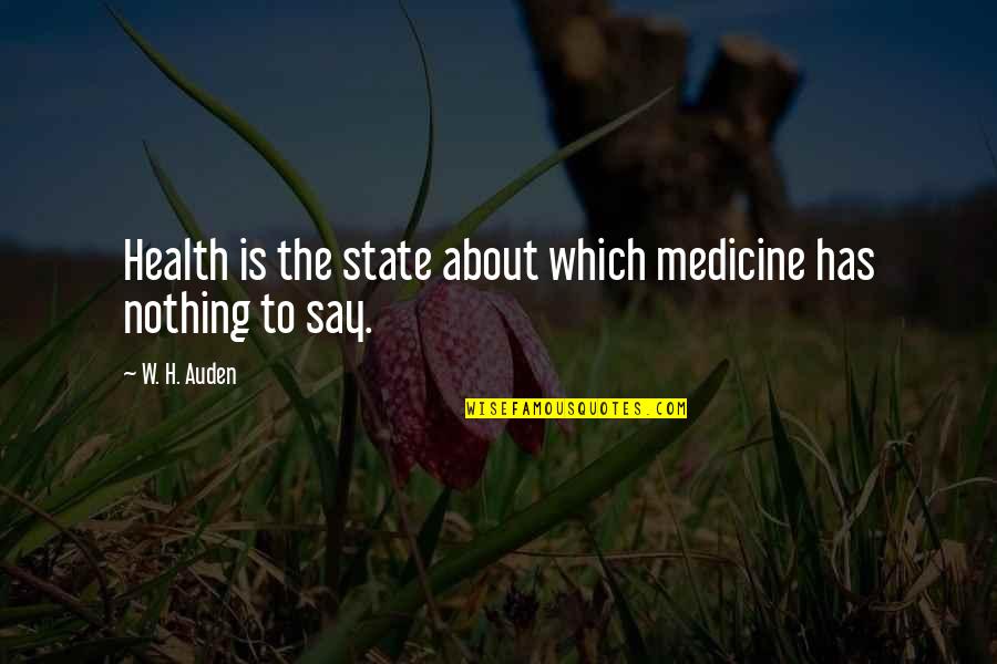 Things You Want In A Relationship Quotes By W. H. Auden: Health is the state about which medicine has