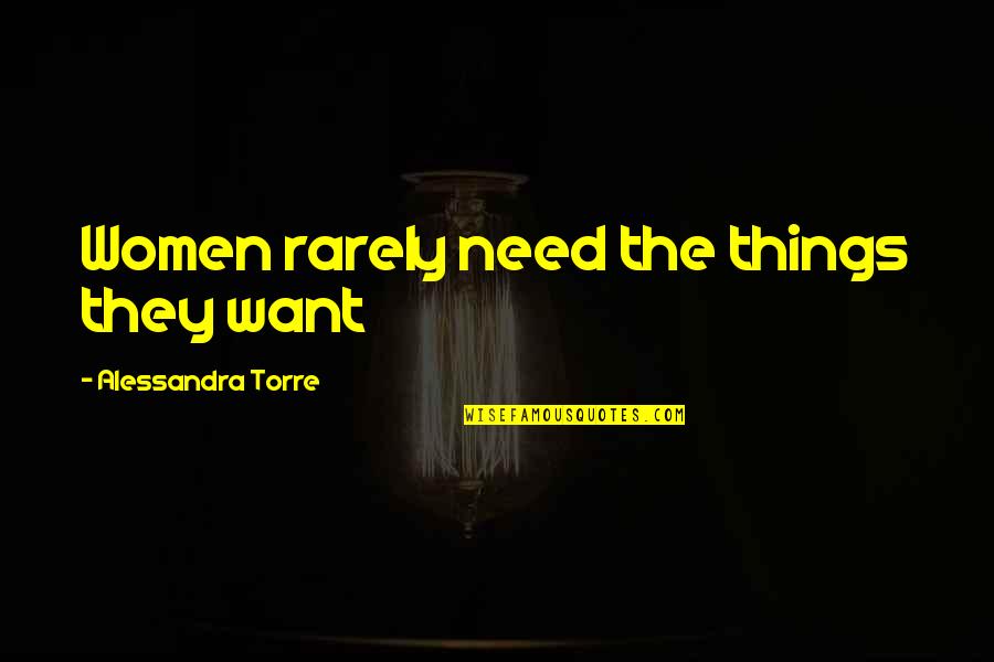 Things You Want Most Quotes By Alessandra Torre: Women rarely need the things they want