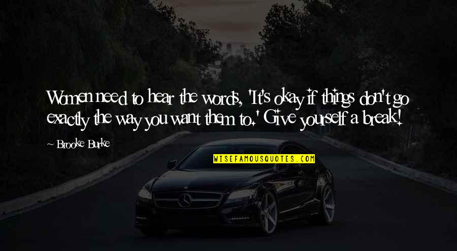Things You Want Quotes By Brooke Burke: Women need to hear the words, 'It's okay Things You Want Quotes By Brooke Burke: Women need to hear the words, 'It's okay