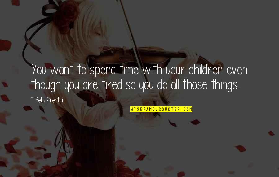 Things You Want To Do Quotes By Kelly Preston: You want to spend time with your children