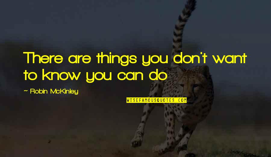 Things You Want To Do Quotes By Robin McKinley: There are things you don't want to know