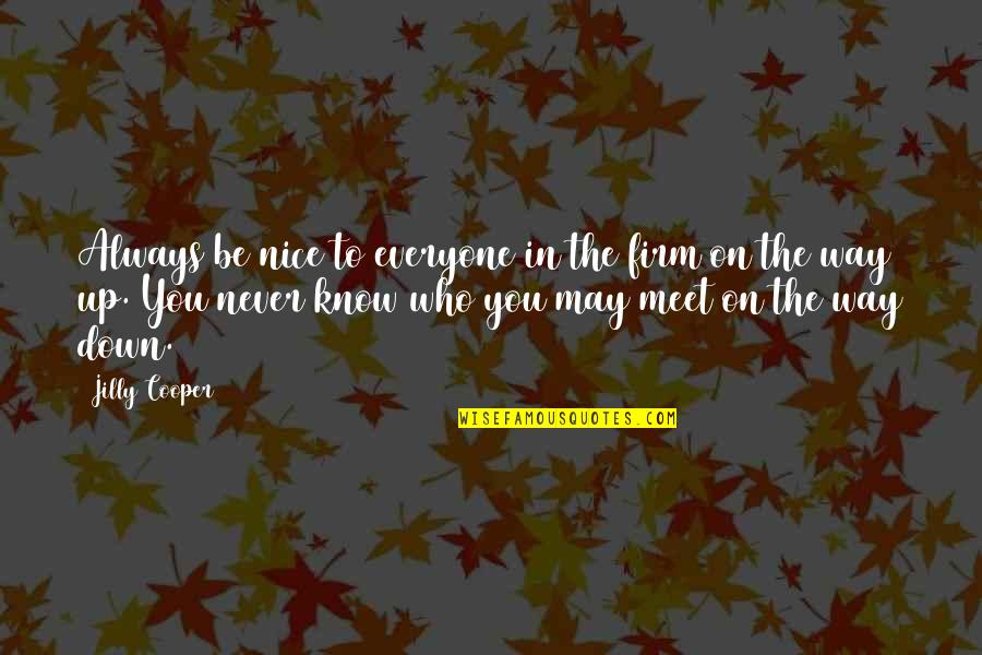 Things You Want To Say But Can't Quotes By Jilly Cooper: Always be nice to everyone in the firm