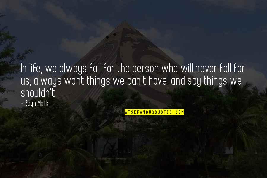 Things You Want To Say But Can't Quotes By Zayn Malik: In life, we always fall for the person