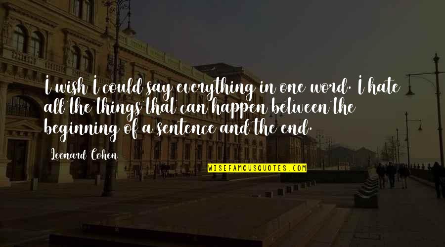 Things You Wish You Could Say Quotes By Leonard Cohen: I wish I could say everything in one