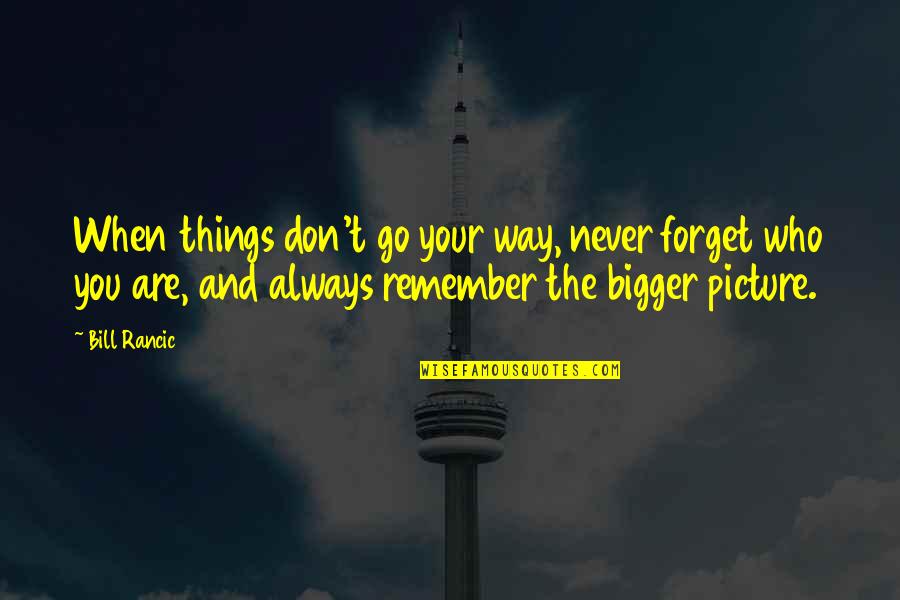 Things You'll Never Forget Quotes By Bill Rancic: When things don't go your way, never forget