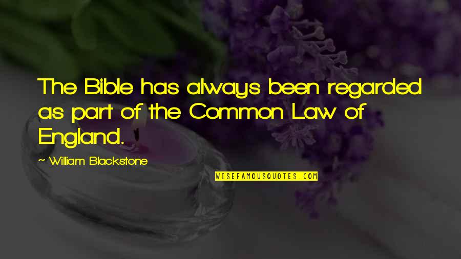 Thingsin Quotes By William Blackstone: The Bible has always been regarded as part