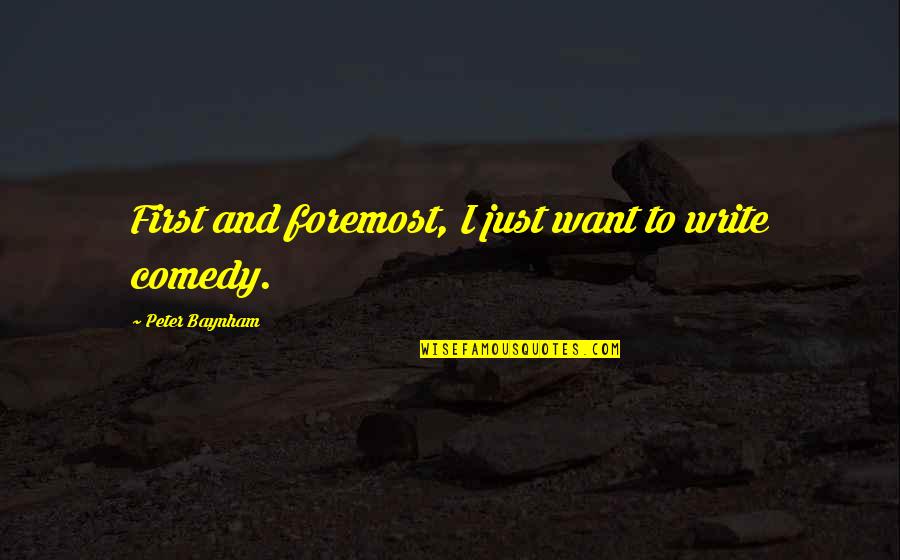 Thingsve Changed Quotes By Peter Baynham: First and foremost, I just want to write