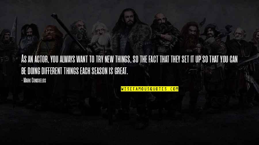 Thingumbob Quotes By Mark Consuelos: As an actor, you always want to try Thingumbob Quotes By Mark Consuelos: As an actor, you always want to try