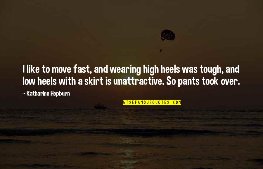 Thingummy Quotes By Katharine Hepburn: I like to move fast, and wearing high