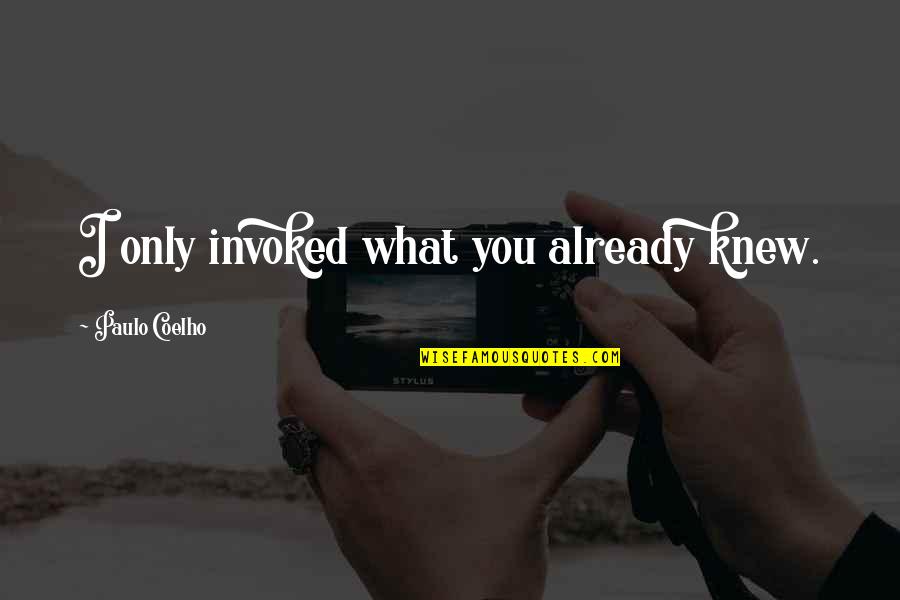 Thingummyjig Tv Quotes By Paulo Coelho: I only invoked what you already knew. Thingummyjig Tv Quotes By Paulo Coelho: I only invoked what you already knew.