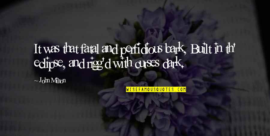 Th'inhabitants Quotes By John Milton: It was that fatal and perfidious bark, Built