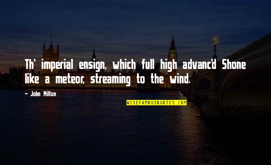 Th'inhabitants Quotes By John Milton: Th' imperial ensign, which full high advanc'd Shone