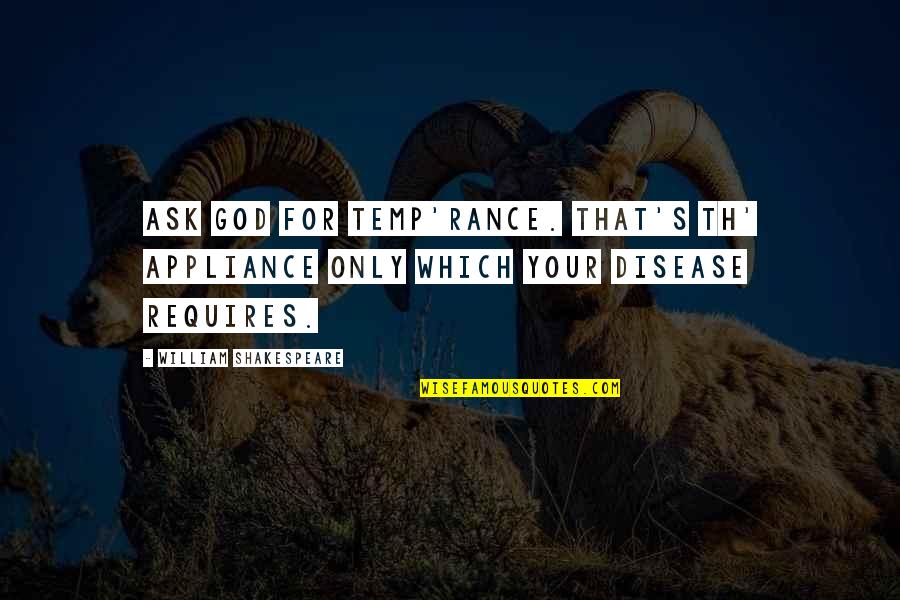 Th'inhabitants Quotes By William Shakespeare: Ask God for temp'rance. That's th' appliance only Th'inhabitants Quotes By William Shakespeare: Ask God for temp'rance. That's th' appliance only