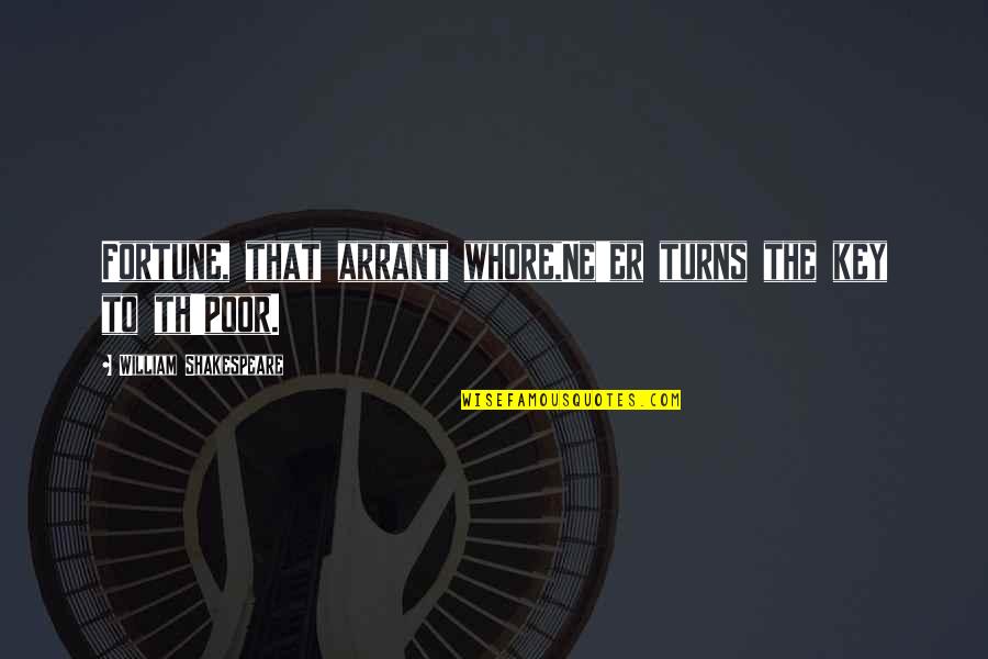 Th'inhabitants Quotes By William Shakespeare: Fortune, that arrant whore,Ne'er turns the key to Th'inhabitants Quotes By William Shakespeare: Fortune, that arrant whore,Ne'er turns the key to