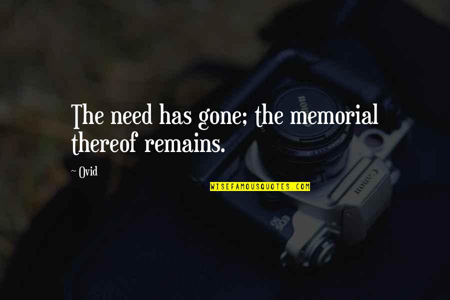 Thinish Quotes By Ovid: The need has gone; the memorial thereof remains.