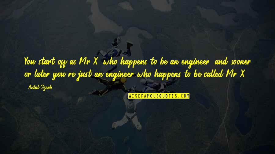 Thinius Mallorca Quotes By Antal Szerb: You start off as Mr X, who happens Thinius Mallorca Quotes By Antal Szerb: You start off as Mr X, who happens