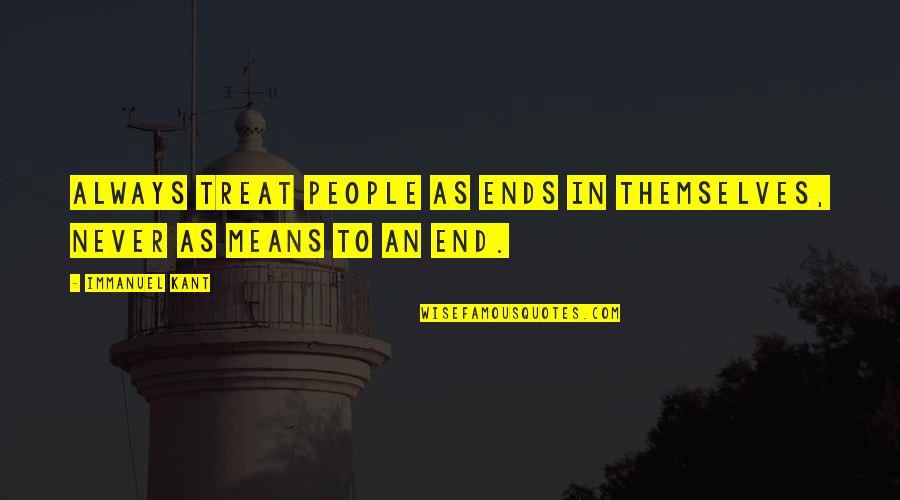 Thinius Mallorca Quotes By Immanuel Kant: Always treat people as ends in themselves, never