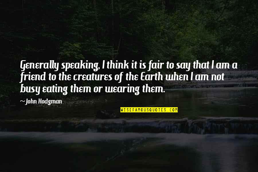 Thinius Mallorca Quotes By John Hodgman: Generally speaking, I think it is fair to Thinius Mallorca Quotes By John Hodgman: Generally speaking, I think it is fair to
