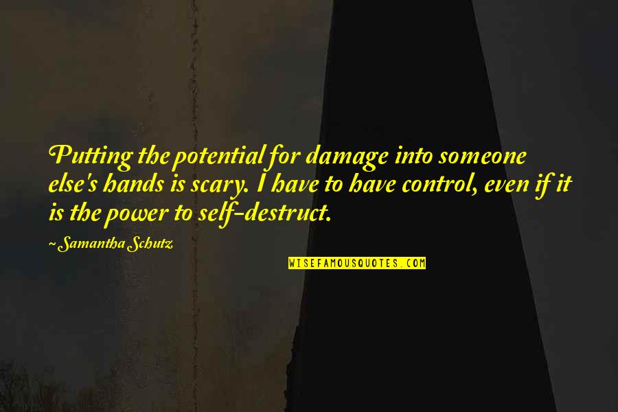 Thinius Mallorca Quotes By Samantha Schutz: Putting the potential for damage into someone else's Thinius Mallorca Quotes By Samantha Schutz: Putting the potential for damage into someone else's