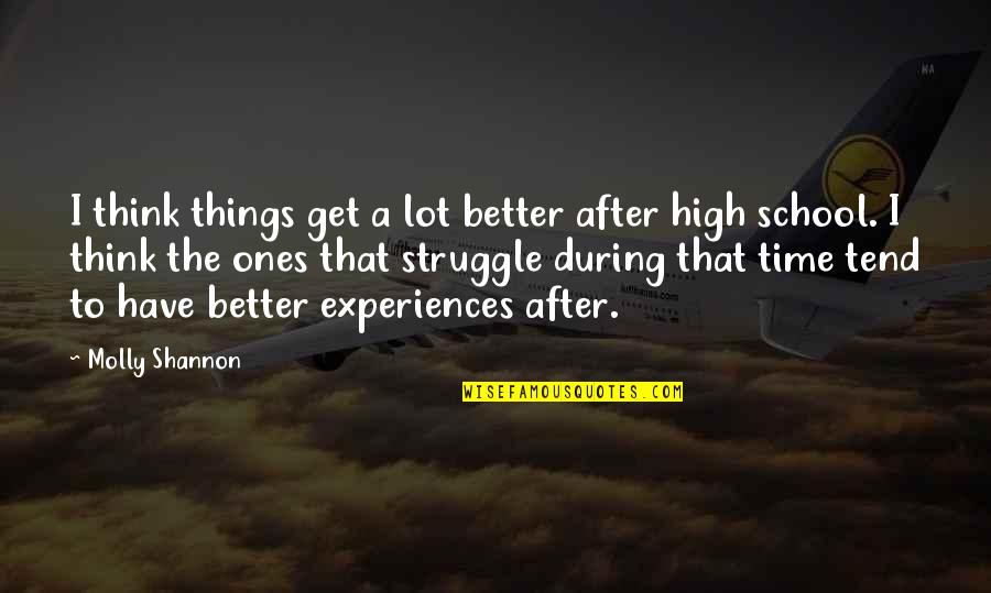 Think A Lot Quotes By Molly Shannon: I think things get a lot better after