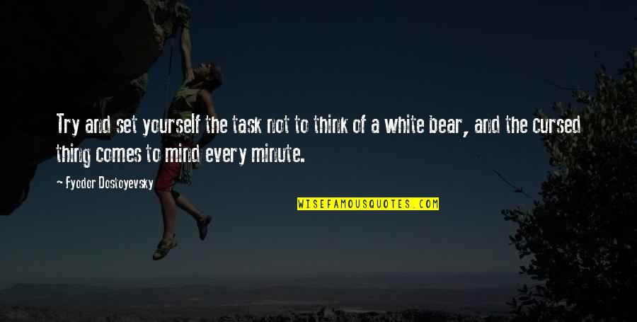 Think A Minute Quotes By Fyodor Dostoyevsky: Try and set yourself the task not to