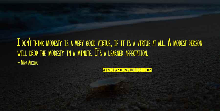 Think A Minute Quotes By Maya Angelou: I don't think modesty is a very good