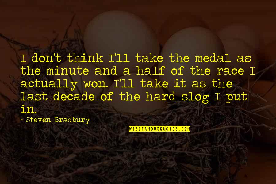 Think A Minute Quotes By Steven Bradbury: I don't think I'll take the medal as Think A Minute Quotes By Steven Bradbury: I don't think I'll take the medal as