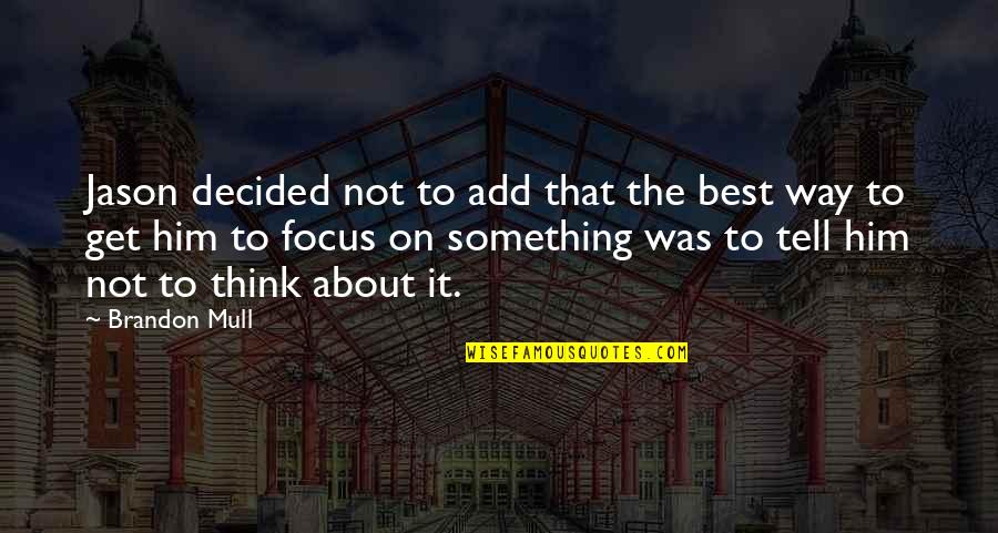 Think About Him Quotes By Brandon Mull: Jason decided not to add that the best