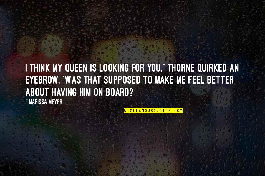 Think About Him Quotes By Marissa Meyer: I think my queen is looking for you."