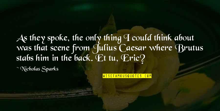 Think About Him Quotes By Nicholas Sparks: As they spoke, the only thing I could