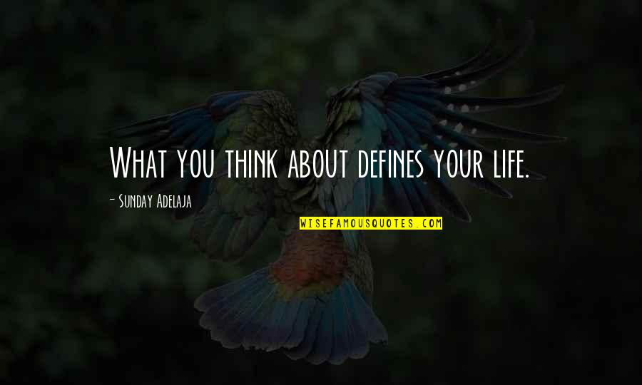 Think About Life Quotes By Sunday Adelaja: What you think about defines your life. Think About Life Quotes By Sunday Adelaja: What you think about defines your life.