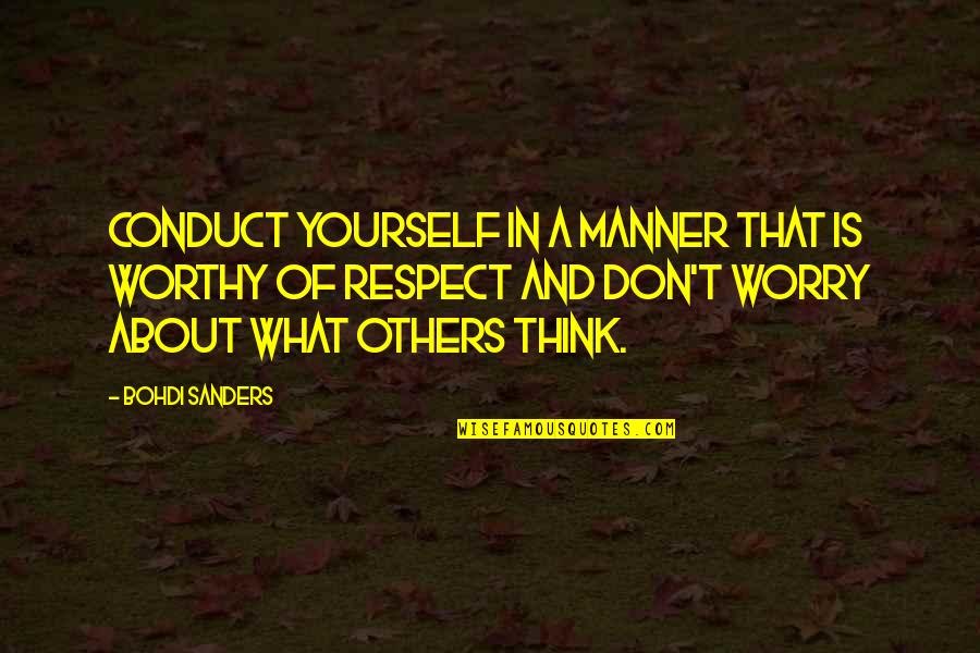 Think About Others Quotes By Bohdi Sanders: Conduct yourself in a manner that is worthy