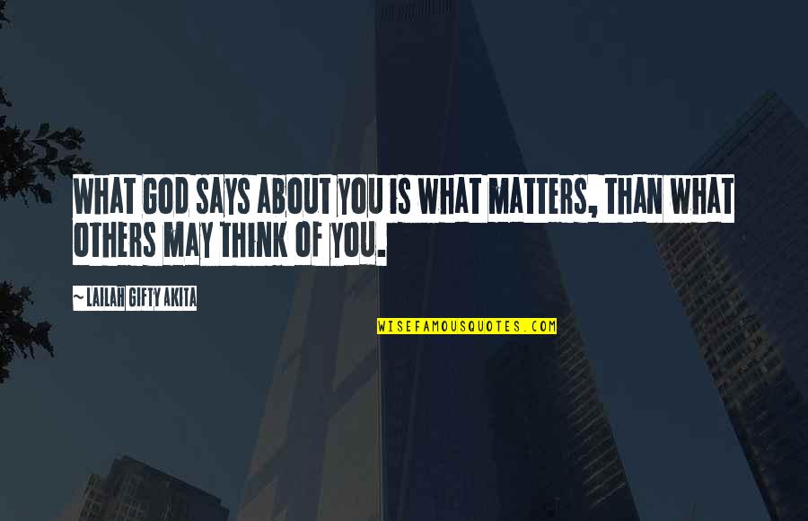 Think About Others Quotes By Lailah Gifty Akita: What God says about you is what matters,