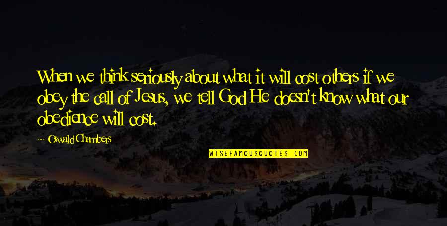 Think About Others Quotes By Oswald Chambers: When we think seriously about what it will