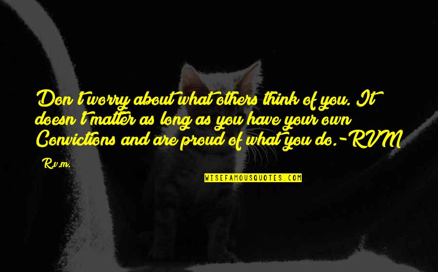 Think About Others Quotes By R.v.m.: Don't worry about what others think of you.