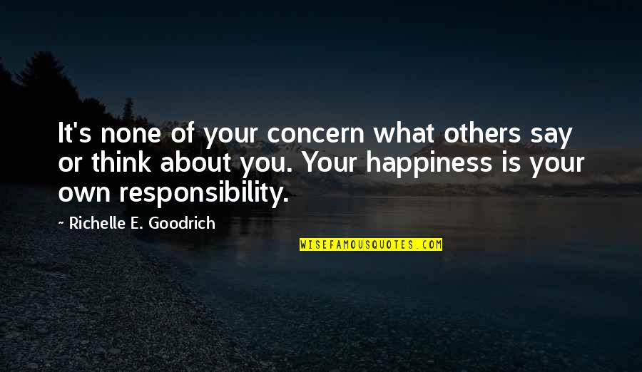 Think About Others Quotes By Richelle E. Goodrich: It's none of your concern what others say