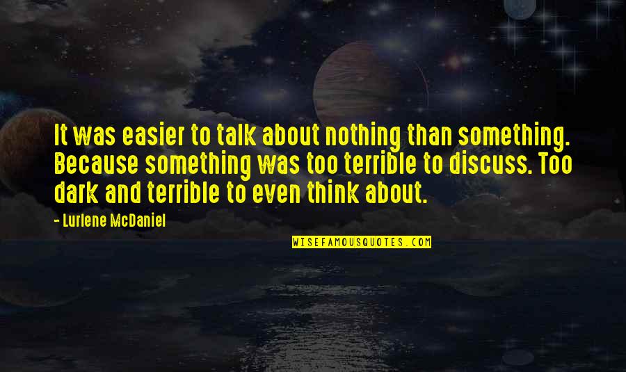 Think About Something Quotes By Lurlene McDaniel: It was easier to talk about nothing than
