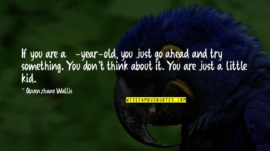Think About Something Quotes By Quvenzhane Wallis: If you are a 5-year-old, you just go
