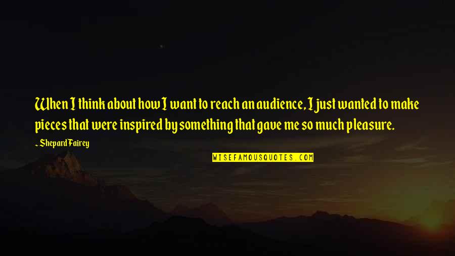 Think About Something Quotes By Shepard Fairey: When I think about how I want to